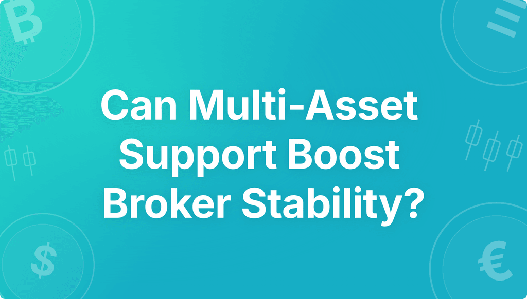 Can Multi-Asset Support Boost Broker Stability