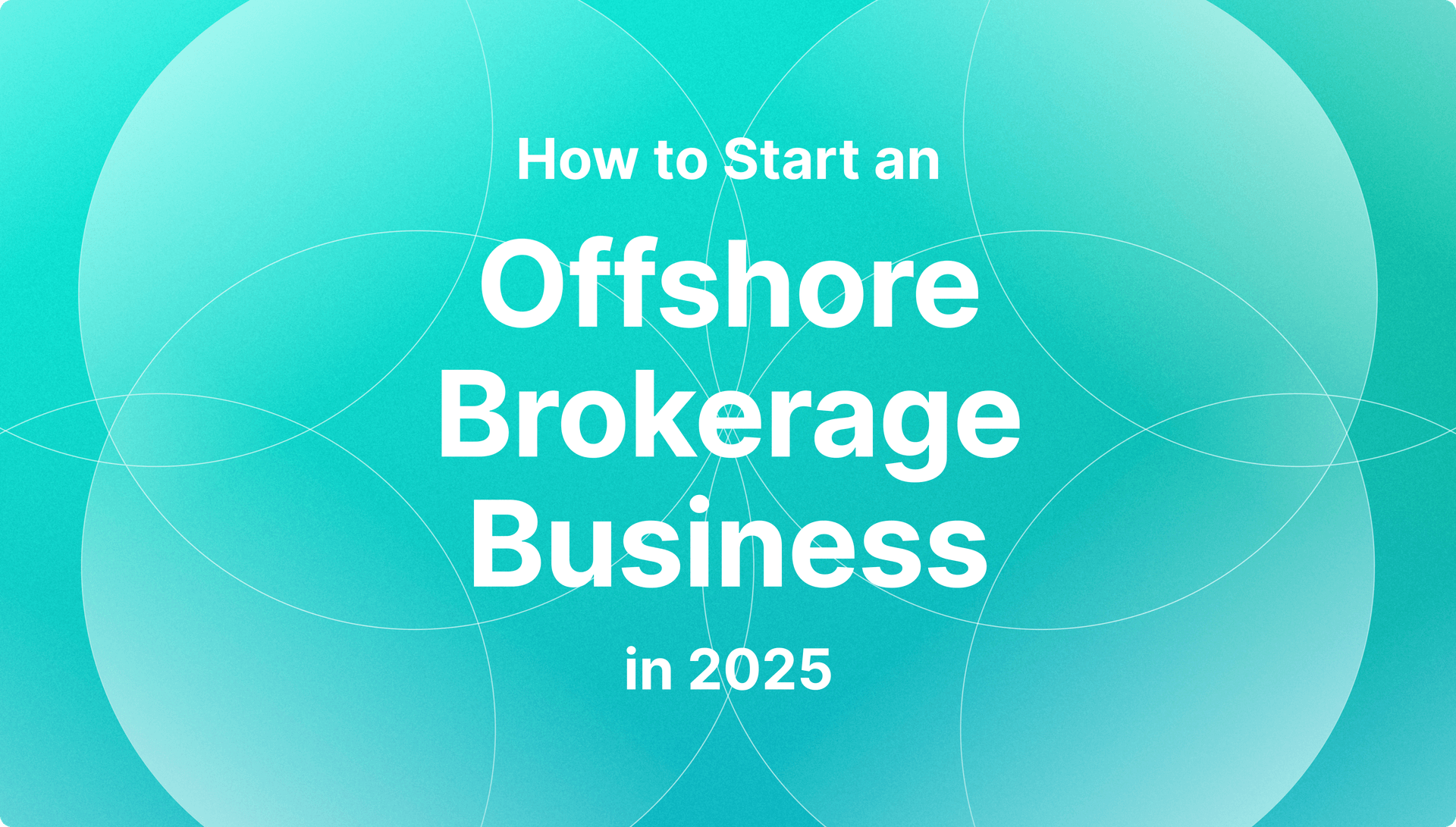How to Start an Offshore Brokerage Business in 2025: Full Guide