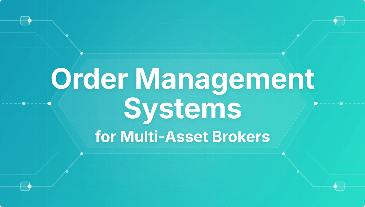 Order Management Systems for Multi-Asset Brokers