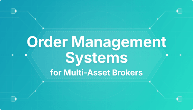 Order Management Systems for Multi-Asset Brokers