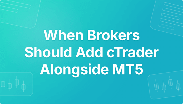 When Brokers Should Add cTrader Alongside MT5