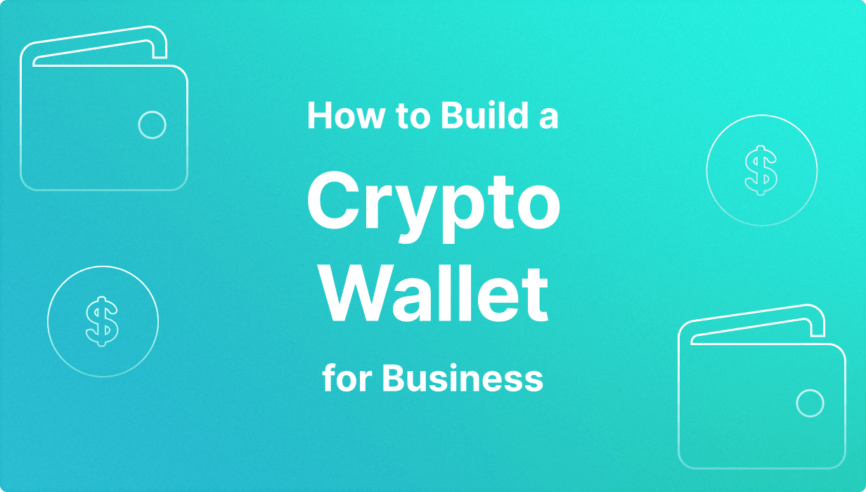How to Build a Crypto Wallet for Business.png