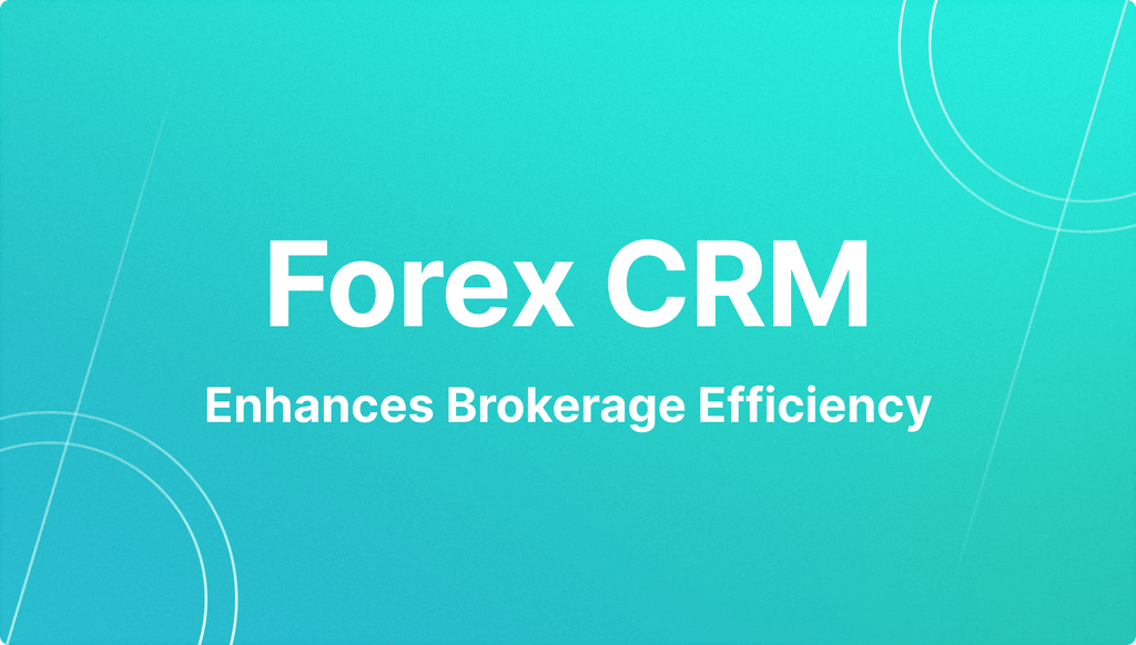 how Forex CRM enhances brokerage efficiency