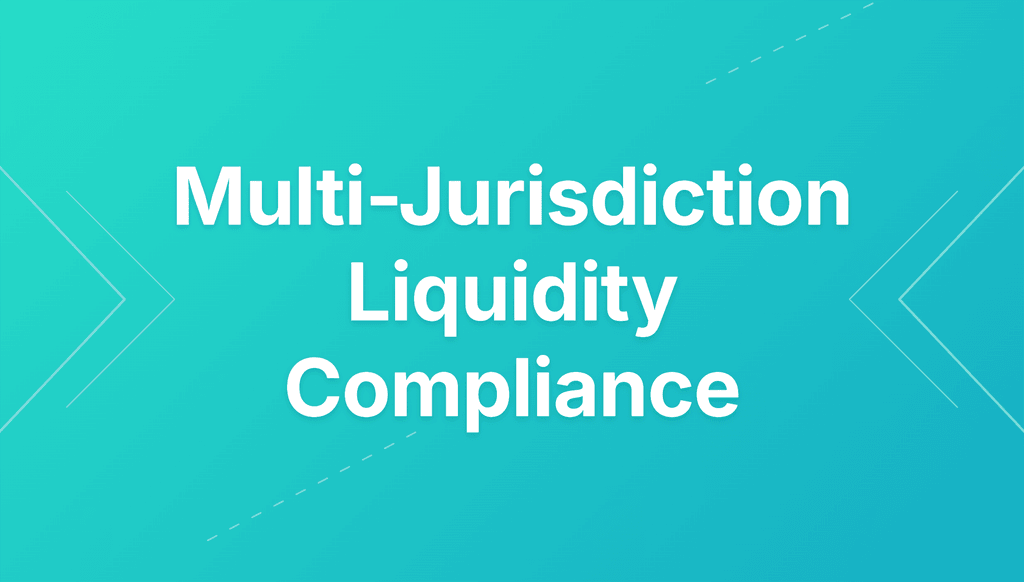 multi-jurisdiction liquidity compliance