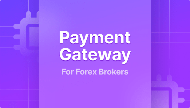 Finding the best payment gateway For forex brokers and crypto exchanges
