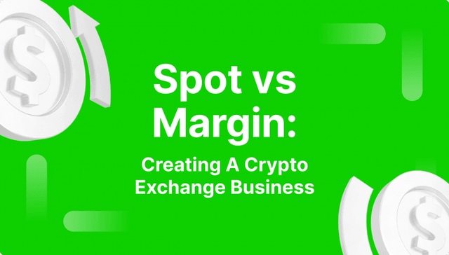 Spot vs Margin Crypto Exchanges: What’s The Difference?