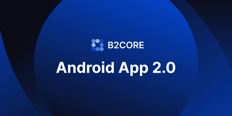 B2CORE Android App 2.0: Enhanced Trading & Financial Control