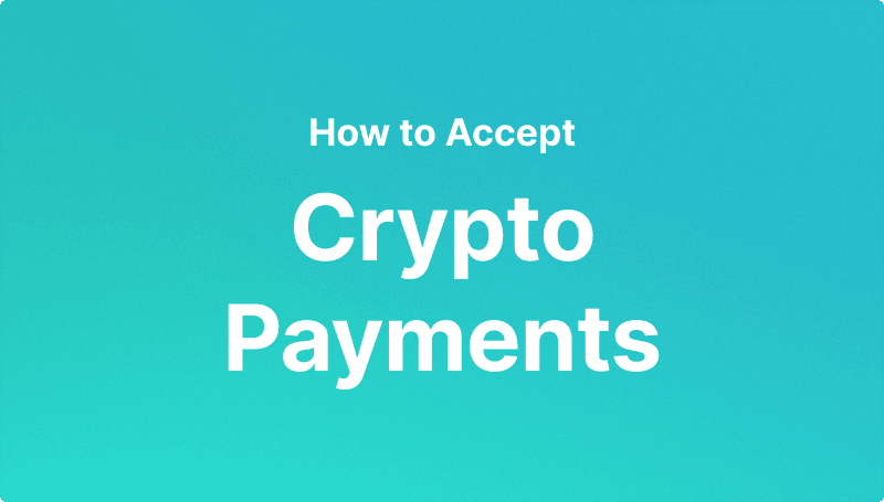 How To Accept Crypto Payments As A Business, 2025 Guide