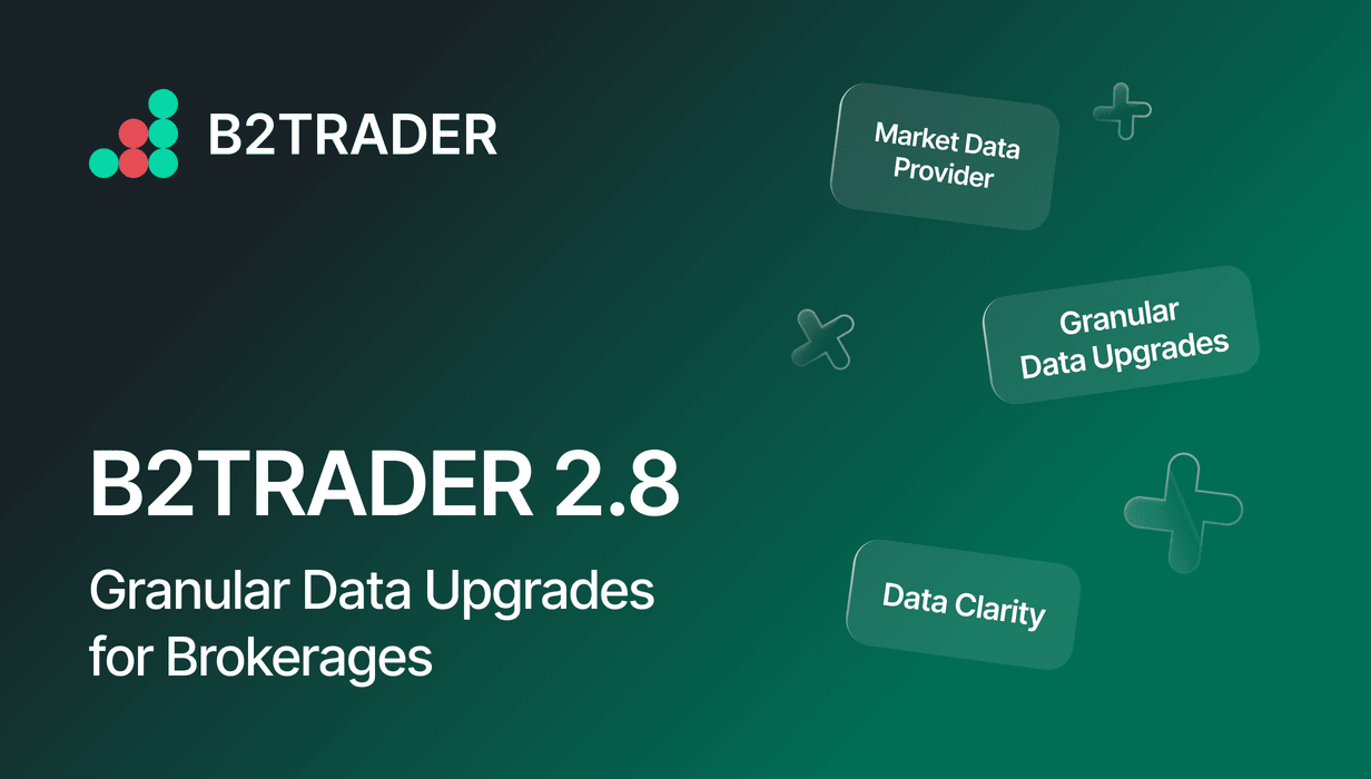 B2TRADER 2.8: Granular Data Upgrades for Brokerages