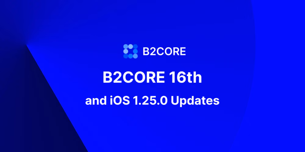 B2CORE 16th Release and iOS 1.25.0