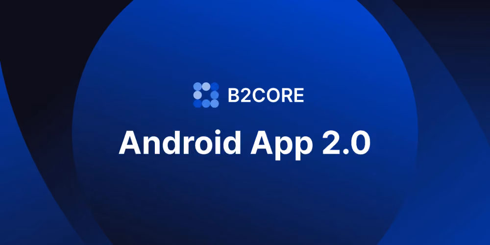 B2CORE Android App 2.0: Enhanced Trading & Financial Control