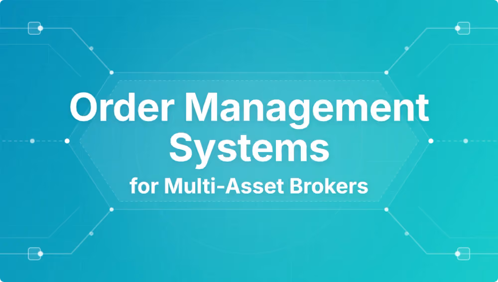 Order Management Systems for Multi-Asset Brokers