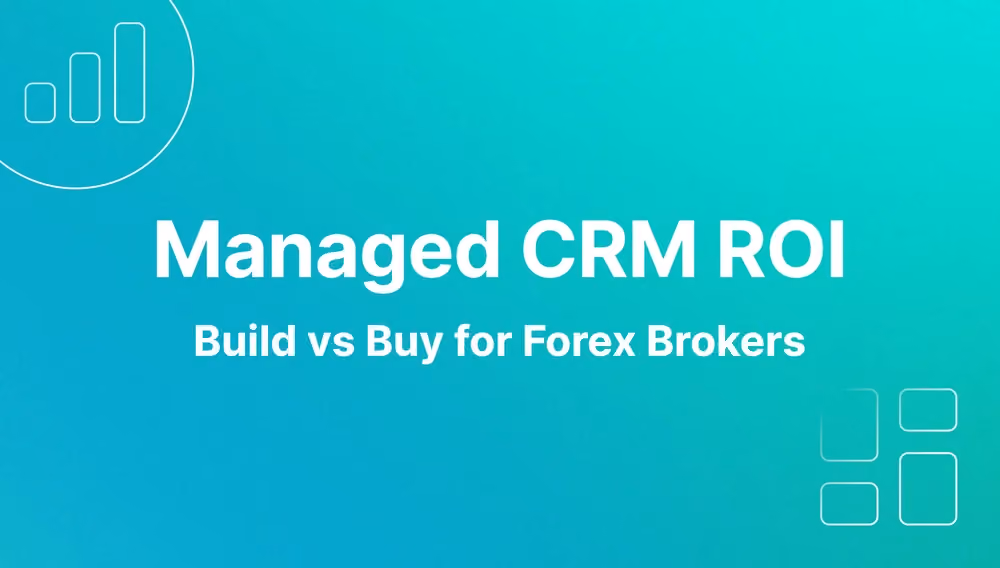 Managed CRM ROI: Build vs Buy for Forex Brokers