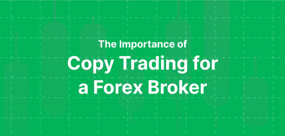 The Importance of Copy Trading for A Forex Broker.